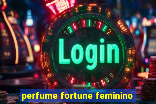 perfume fortune feminino