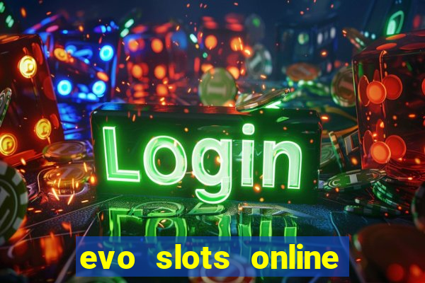 evo slots online casino 777