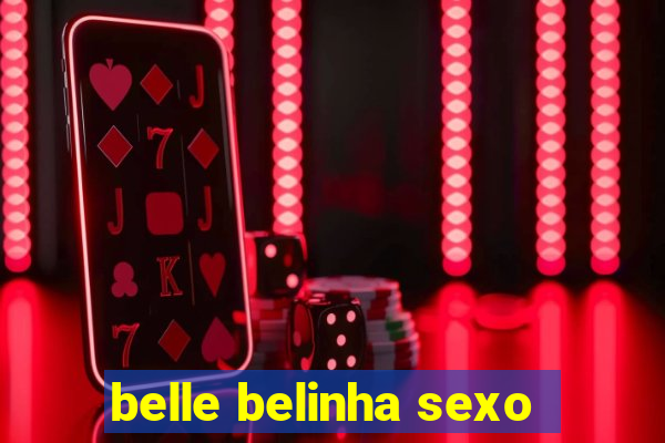 belle belinha sexo