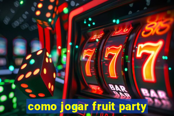 como jogar fruit party