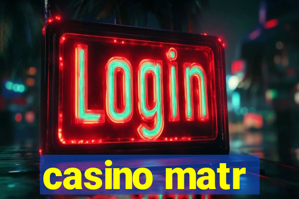 casino matr