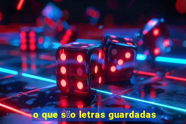 o que s茫o letras guardadas