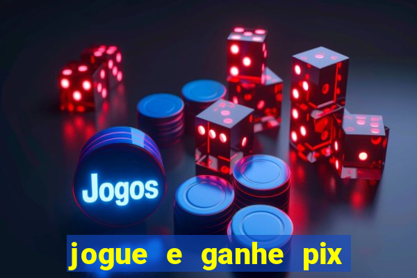 jogue e ganhe pix na hora