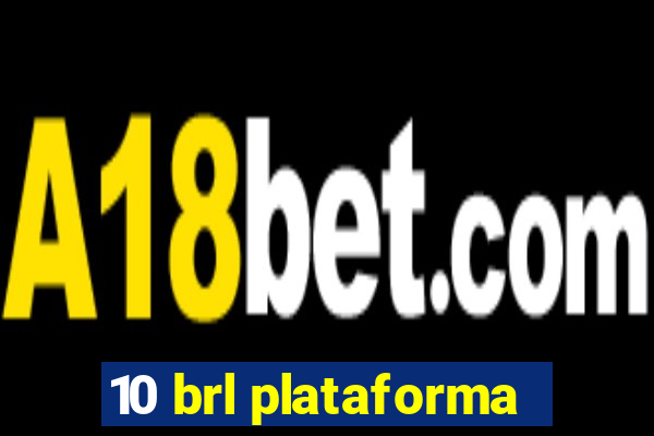 10 brl plataforma