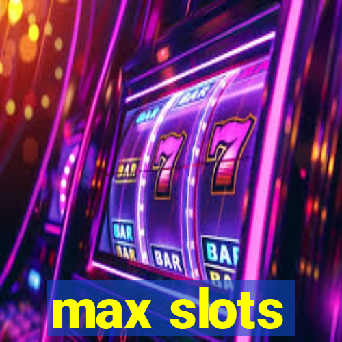 max slots