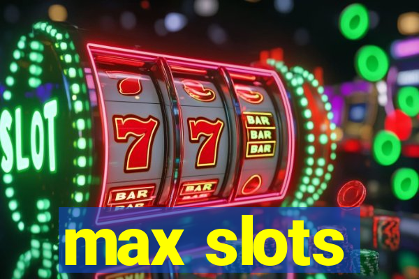 max slots