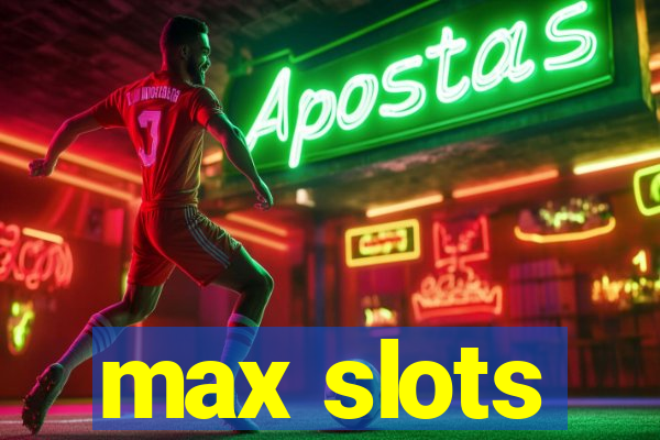 max slots