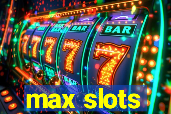 max slots