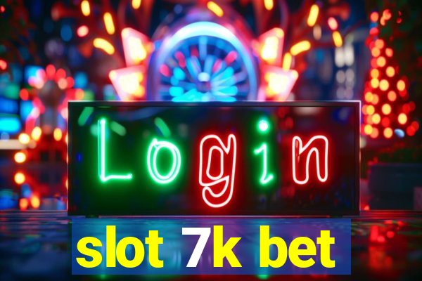 slot 7k bet