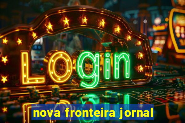 nova fronteira jornal