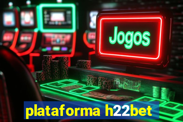 plataforma h22bet