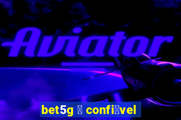 bet5g 茅 confi谩vel