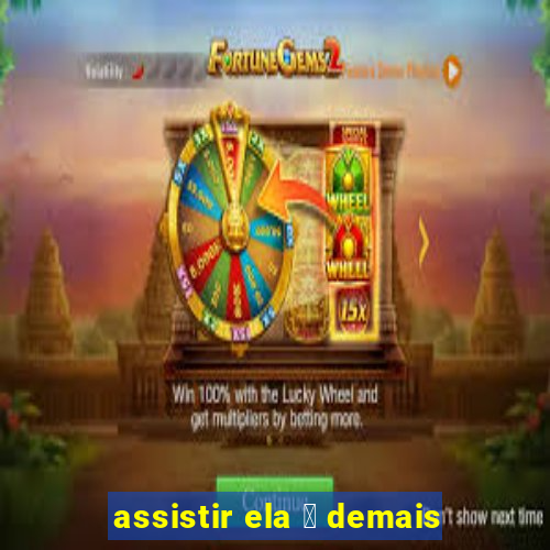 assistir ela 茅 demais