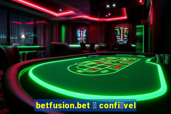 betfusion.bet 茅 confi谩vel