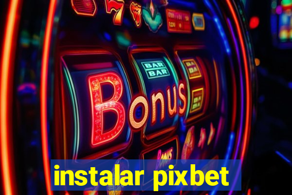 instalar pixbet