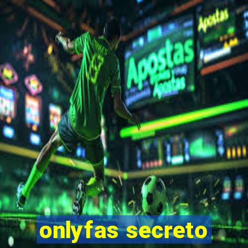 onlyfas secreto