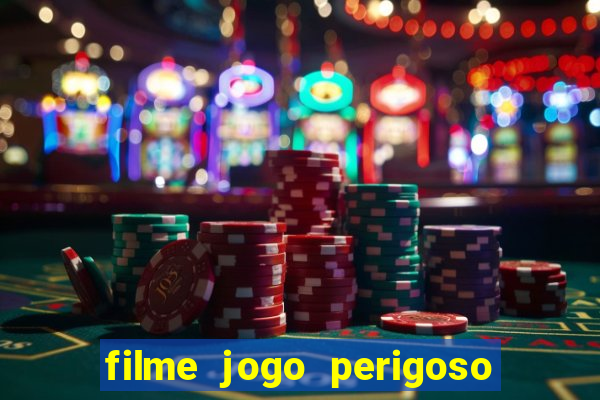 filme jogo perigoso onde assistir