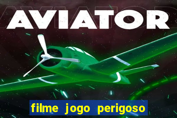 filme jogo perigoso onde assistir