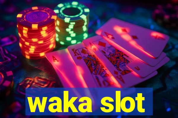 waka slot