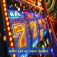 quais sao os jogos ilegais