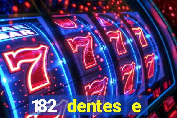 182 dentes e guarda um monstro