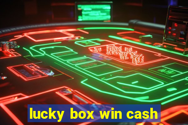 lucky box win cash