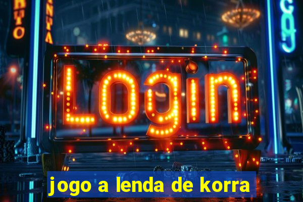 jogo a lenda de korra