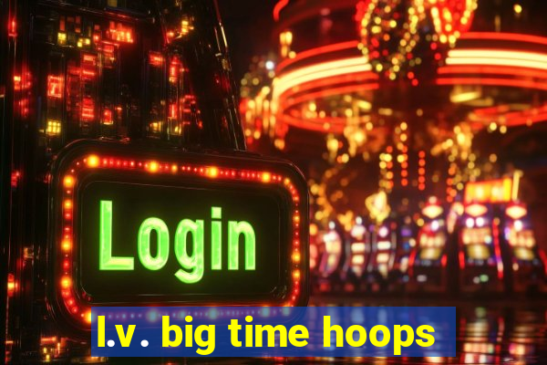 l.v. big time hoops