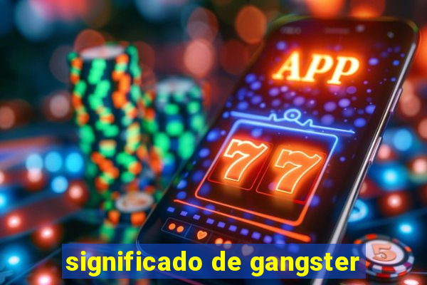 significado de gangster