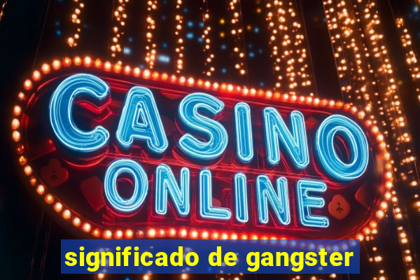 significado de gangster