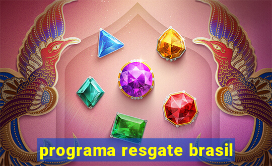 programa resgate brasil