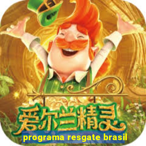 programa resgate brasil