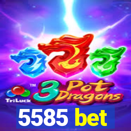 5585 bet