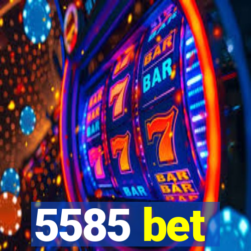 5585 bet