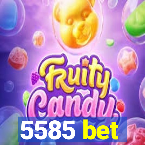 5585 bet