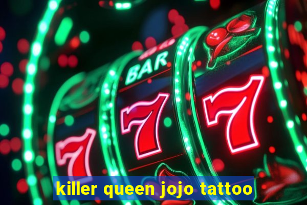 killer queen jojo tattoo