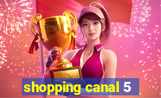 shopping canal 5