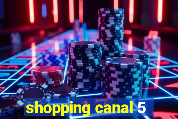 shopping canal 5