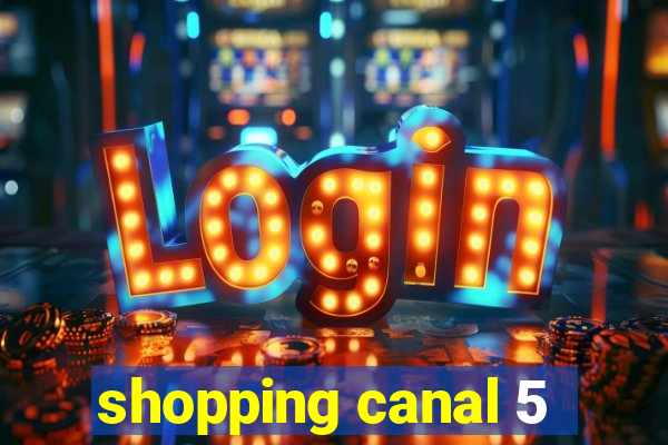 shopping canal 5