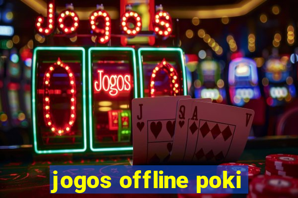 jogos offline poki