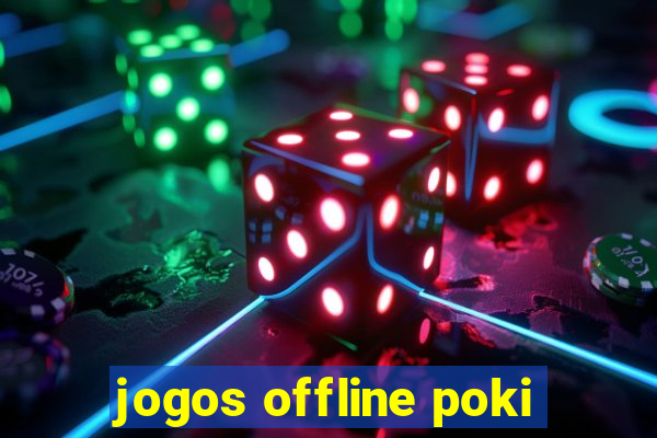 jogos offline poki