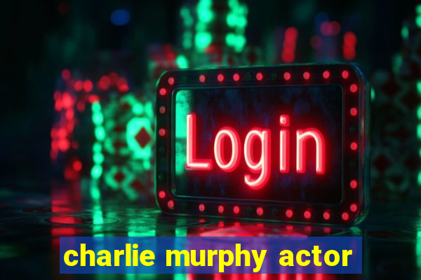 charlie murphy actor