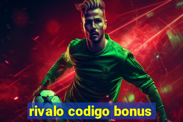 rivalo codigo bonus