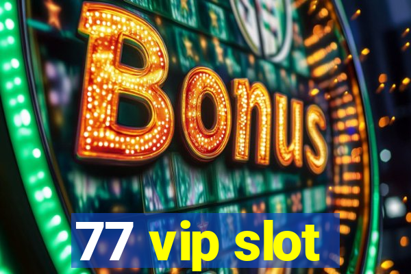 77 vip slot