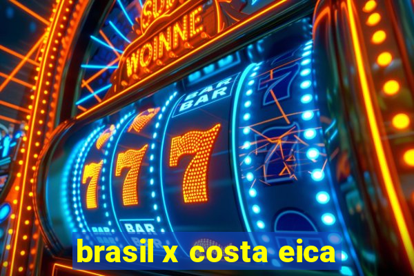 brasil x costa eica