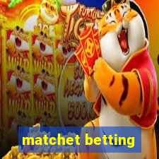 matchet betting