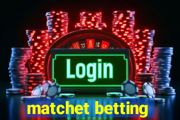 matchet betting