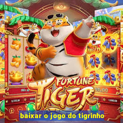 baixar o jogo do tigrinho