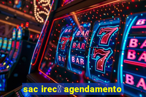 sac irec锚 agendamento