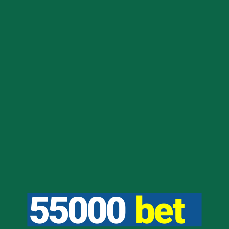 55000 bet